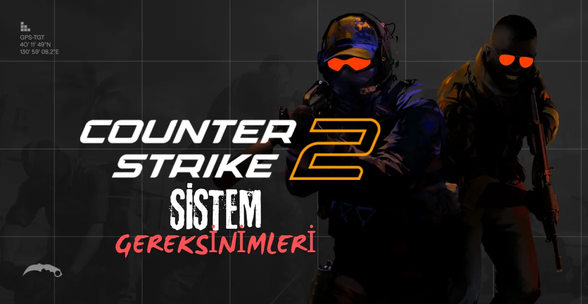 Counter Strike 2 (CS2) Sistem Gereksinimleri: Kaç FPS Alırım?