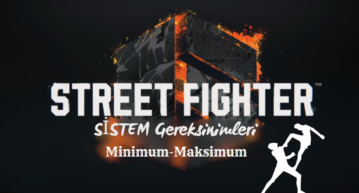 Street Fighter 6 Sistem Gereksinimleri ve Önerilerim