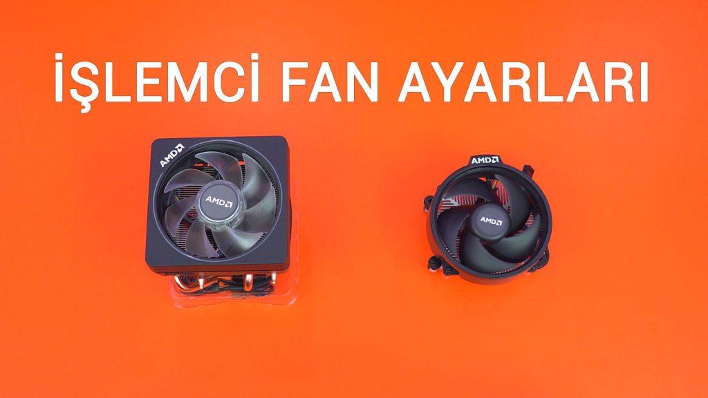 islemci fan ayarlari nasil yapilir