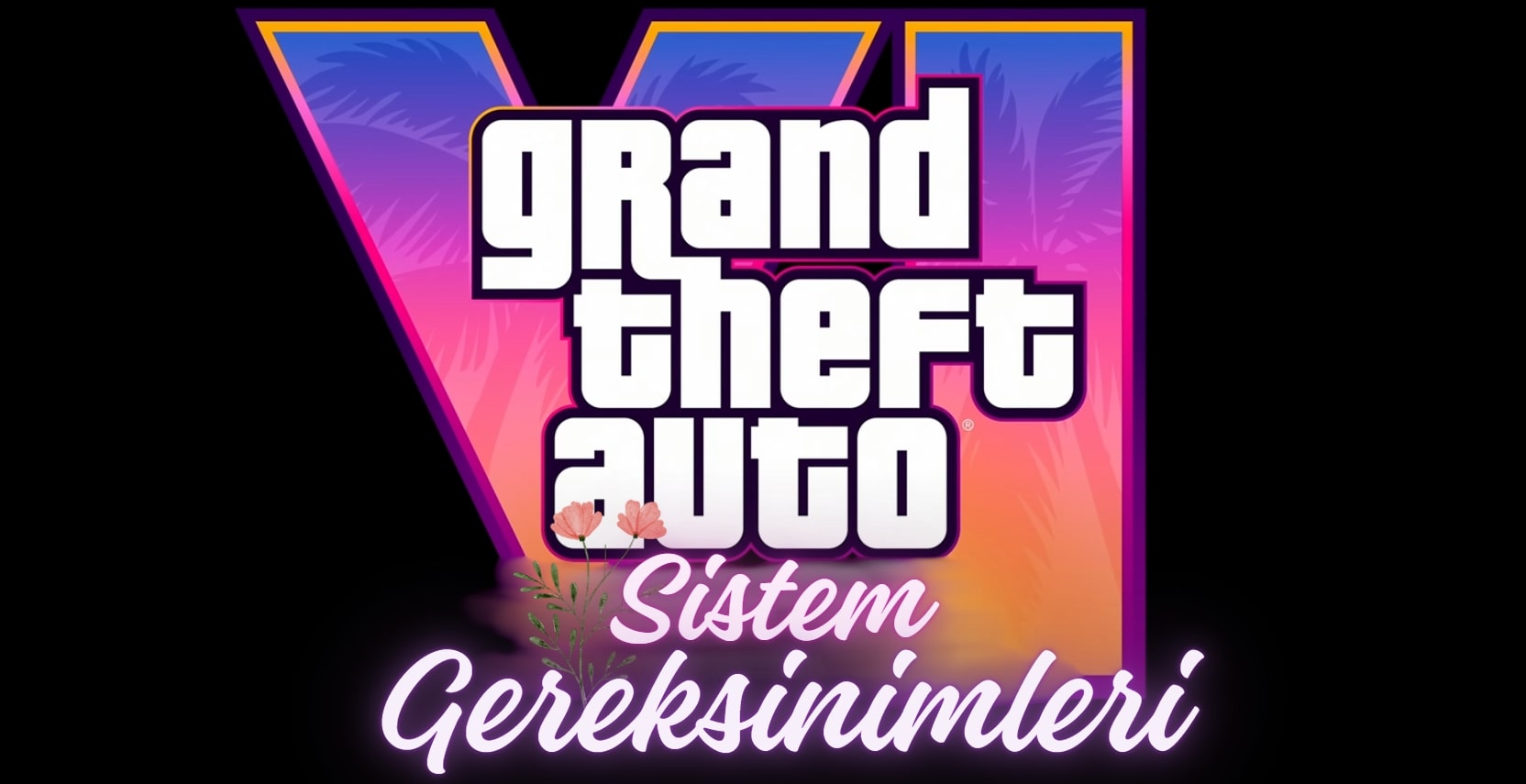 Beklediğim GTA 6 Sistem Gereksinimleri Nelerdir?