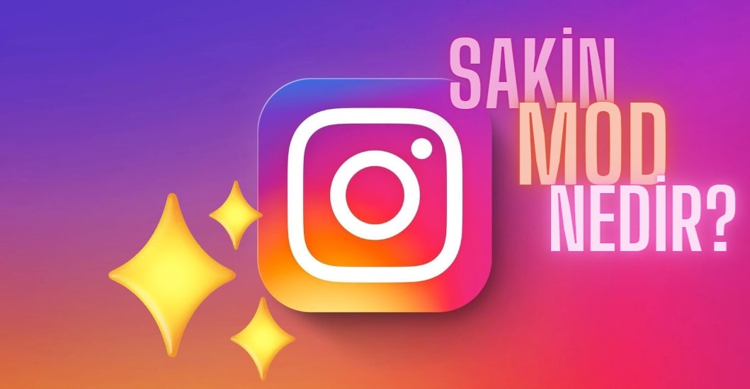 Instagram Sakin Mod Nedir? Sakin Mod Nasıl Açılır?