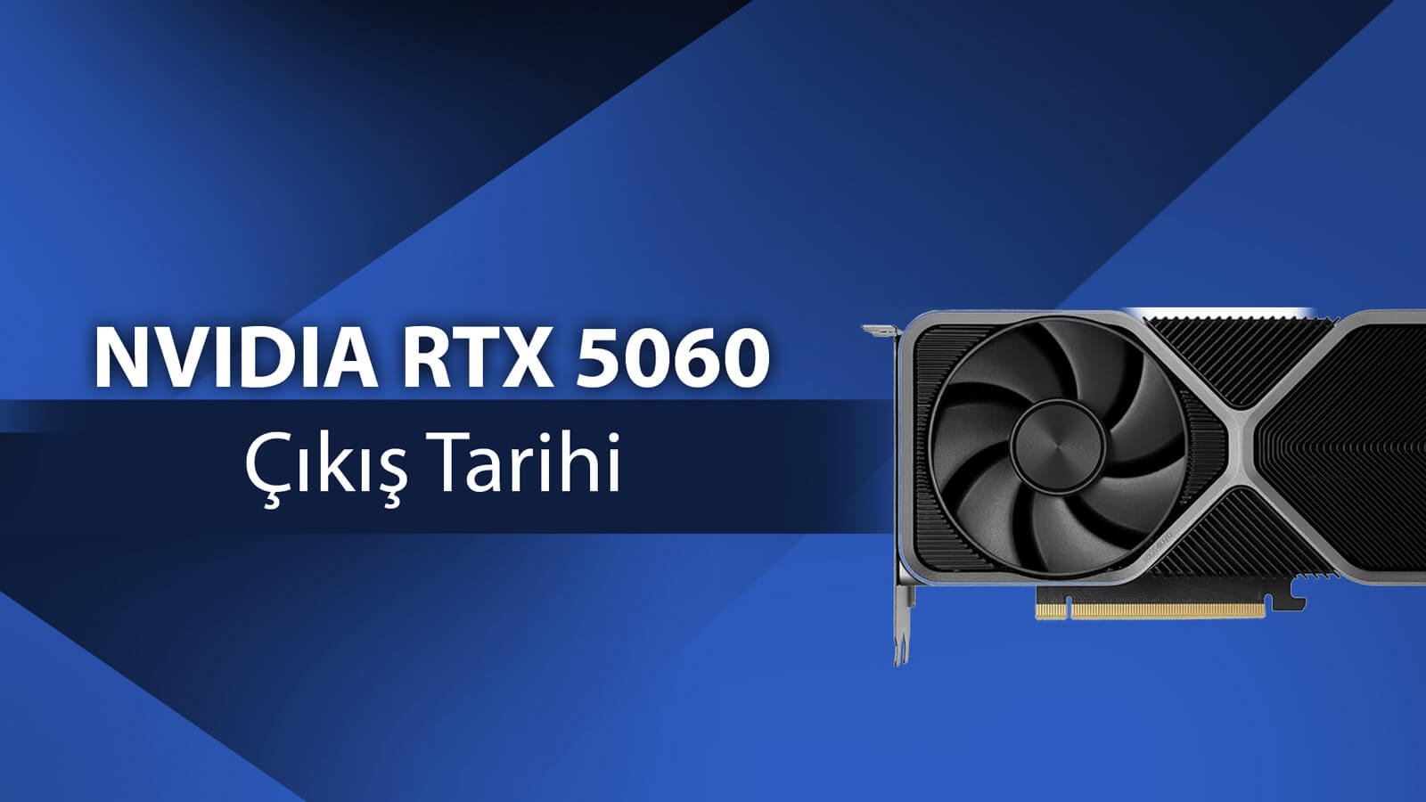 5 Ay Kaldı: NVIDIA RTX 5060 Çıkış Tarihi Netleşiyor