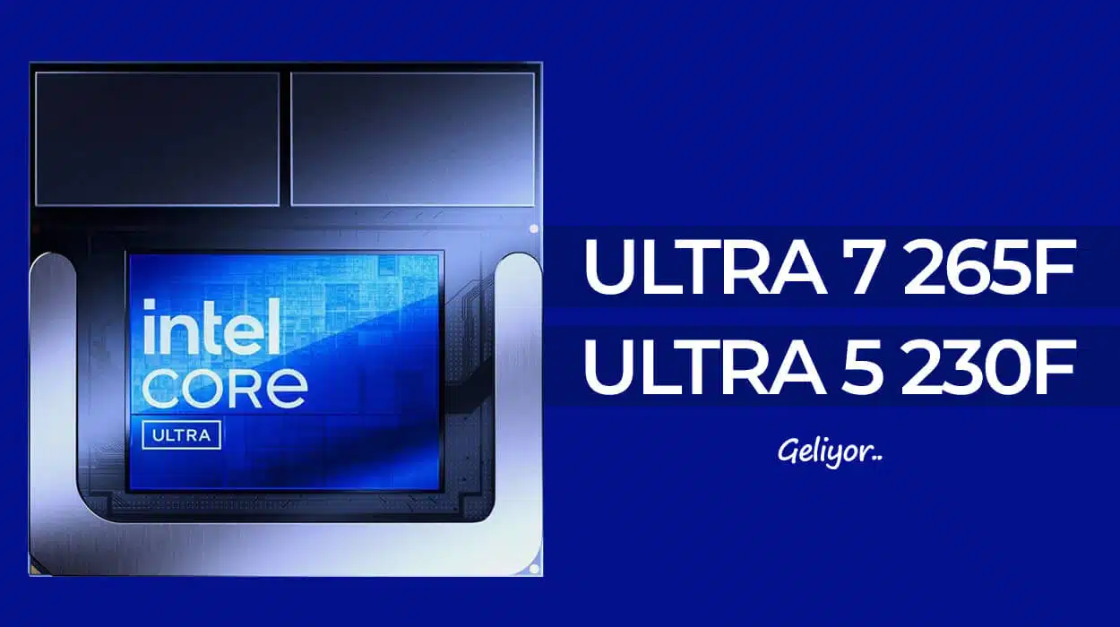 Intel Core Ultra 7 265F ve Ultra 5 230F İşlemcileri Geliyor