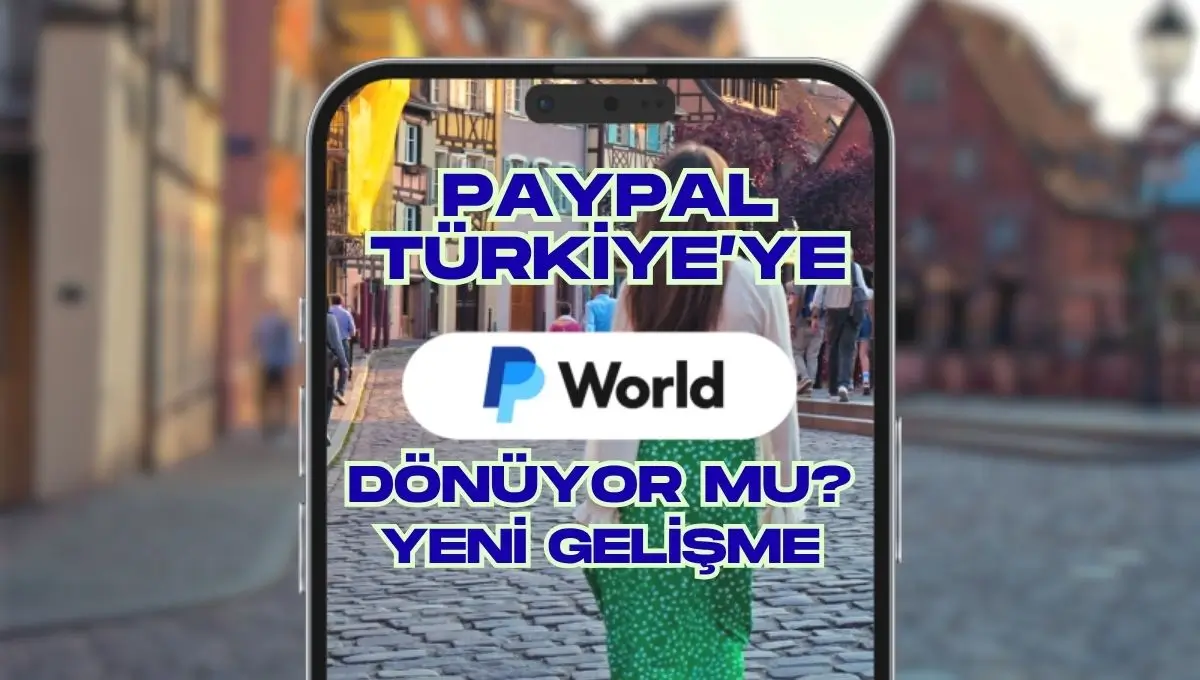 PayPal World Tanıtıldı: PayPal Türkiye’ye Geri mi Dönüyor?