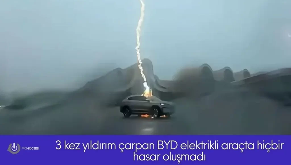 3 kez yildirim carpan BYD elektrikli aracta hicbir hasar olusmadi